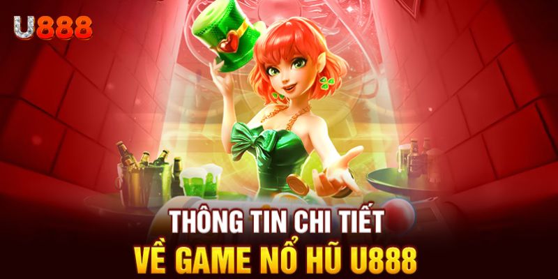 Những nét đặc trưng của trò nổ hũ U888